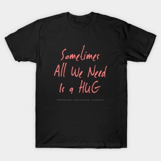 Sometimes All We Need Is A Hug 01 T-Shirt